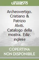 Archeovertigo. Cristiano & Patrizio Alviti. Catalogo della mostra. Ediz. inglese Promozione Esclusiva