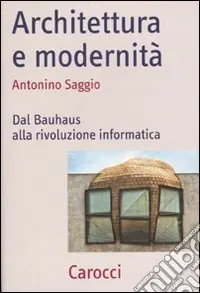 Architettura e modernità. Dal Bauhaus alla rivoluzione informatica Ultime Pezzi