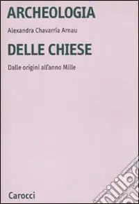 Archeologia delle chiese. Dalle origini all‘anno Mille Vendita Finale