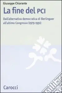 Vendita Finale La fine del PCI. Dall‘alternativa di Berlinguer all‘ultimo Congresso (1979-1991)