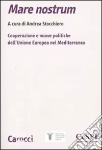 Mare nostrum. Cooperazione e nuove politiche dell‘Unione Europea nel Mediterraneo Occasione Imperdibile