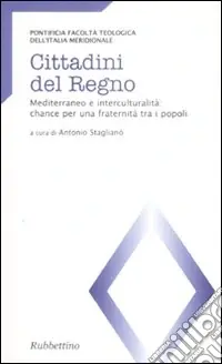 Cittadini del regno. Mediterraneo e interculturalità chance per una fraternità tra i popoli. Atti del Convegno (Catanzaro, 26-27 marzo 2007) Ultima Occasione
