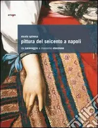Promozione Esclusiva Pittura del Seicento a Napoli. Da Caravaggio a Massimo Stanzione. Ediz. illustrata