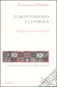 Il Mediterraneo e la parola. Viaggio, poesia, ospitalità Bestseller