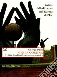 Giù la cortina. Il 1989 e il crollo del comunismo sovietico Sconto