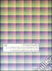 Subito Disponibile Lo spettro di Newton. La rivelazione della luce e dei colori