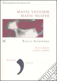 Mafie vecchie, mafie nuove. Radicamento ed espansione Acquista Ora
