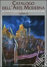 Prezzo Basso Catalogo dell‘arte moderna. Ediz. illustrata. Vol. 45Gli artisti italiani dal primo Novecento ad oggi