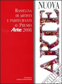 Compra Oggi Stesso Nuova arte. Rassegna di artisti e partecipanti al «Premio Arte» 2008. Ediz. illustrata