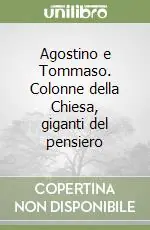Agostino e Tommaso. Colonne della Chiesa, giganti del pensiero Subito Disponibile