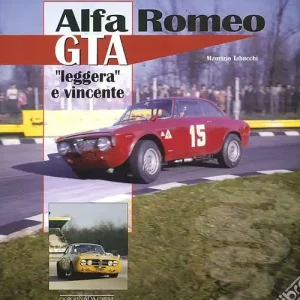 Alfa Romeo GTA. «Leggera» e vincente. Ediz. illustrata Esclusivo