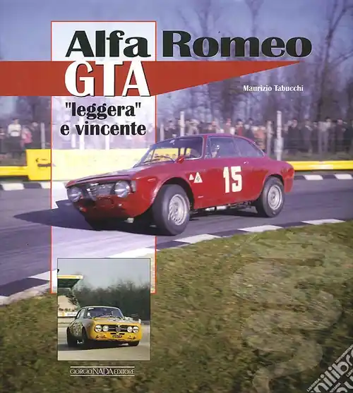 Alfa Romeo GTA. «Leggera» e vincente. Ediz. illustrata Esclusivo