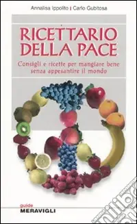 Promo Stagionale Ricettario della pace. Consigli e ricette per mangiare bene senza appesantire il mondo