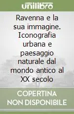 Ravenna e la sua immagine. Iconografia urbana e paesaggio naturale dal mondo antico al XX secolo Offerta Lampo