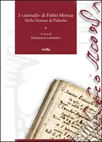 Offerta Lampo I «zornali» di Fabio Monza. Nella Vicenza di Palladio. Vol. 1 1564-1566, 1571-1572