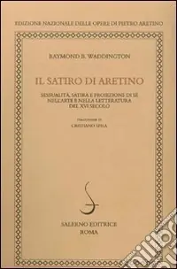 Nuovo Arrivo Il satiro di Aretino. Sessualità, satira e proiezione di sé nell‘arte e nella letteratura del XVI secolo