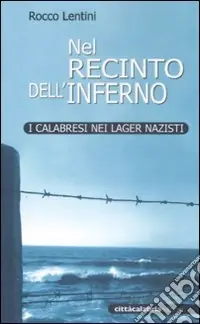 Nel recinto dell‘inferno. I calabresi nei lager nazisti Prezzo Basso