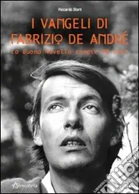 Prezzo Di Fabbrica I vangeli di Fabrizio De André. La buona novella compie 40 anni