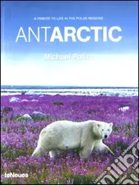 Sconto Antarctic. A tribute to life in the polar regions. Ediz. multilingue