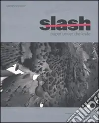 Slash. Paper under the knife. Catalogo della mostra (New York, 9 settembre 2009-10 gennaio 2010). Ediz. illustrata Esclusivo