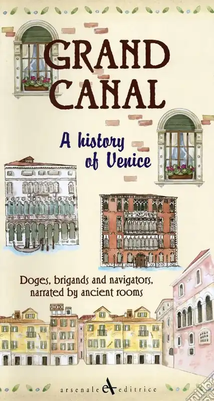 Grand canal. A history of venice. Doges, brigands and navigators, narrated by ancient rooms Esclusivo
