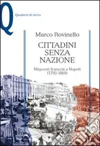 Prezzo Scontato Cittadini senza nazione. Migranti francesi a Napoli (1793-1860)