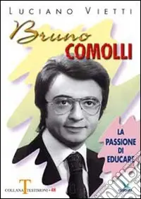 Spedito Oggi Bruno Comolli. La passione di educare