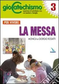 Giocatechismo. Vol. 3 Per vivere la Messa Must-Have