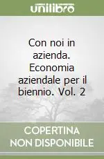 A Buon Prezzo Con noi in azienda. Economia aziendale per il biennio. Vol. 2