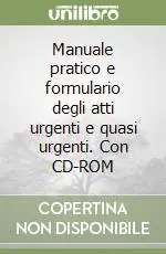 Manuale pratico e formulario degli atti urgenti e quasi urgenti. Con CD-ROM Scelto Dai Clienti