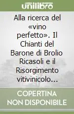 Alla ricerca del «vino perfetto». Il Chianti del Barone di Brolio Ricasoli e il Risorgimento vitivinicolo italiano. Carteggio Bettino Ricasoli e Cesare Studiati Must-Have