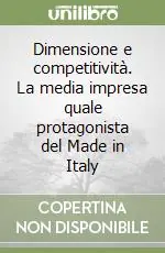 Dimensione e competitività. La media impresa quale protagonista del Made in Italy Offerta