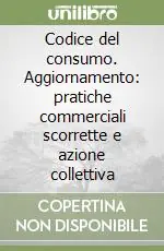 Codice del consumo. Aggiornamento pratiche commerciali scorrette e azione collettiva Nuova Collezione