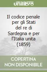 Il codice penale per gli Stati del re di Sardegna e per l‘Italia unita (1859) Saldi