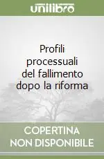 Popolare Profili processuali del fallimento dopo la riforma