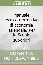Economico Manuale tecnico-normativo di economia aziendale. Per le Scuole superiori