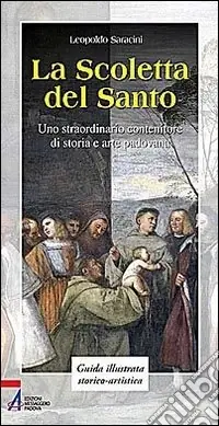 Affare La Scoletta del Santo. Uno straordinario contenitore di storia e arte padovana