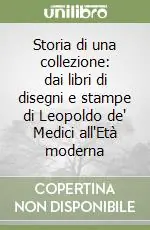 Storia di una collezione dai libri di disegni e stampe di Leopoldo de‘ Medici all‘Età moderna Professionale