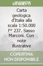 Carta geologica d‘Italia alla scala 1 50.000 F° 237. Sasso Marconi. Con note illustrative Offerta Speciale