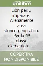 Reso Gratuito Libri per... imparare. Allenamente area storico-geografica. Per la 4ª classe elementare. Con espansione online