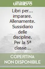 Libri per... imparare. Allenamente. Sussidiario delle discipline. Per la 5ª classe elementare. Con espansione online Promo Stagionale
