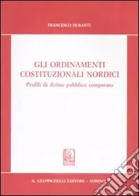 Gli ordinamenti costituzionali nordici. Profili di diritto pubblico comparato Compra Online