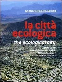 La città ecologica. Contributi per un‘architettura sostenibile. Ediz. italiana e inglese Scelto Dai Clienti