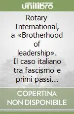 Economico Rotary International, a «Brotherhood of leadership». Il caso italiano tra fascismo e primi passi della Repubblica