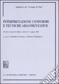 Interpretazione conforme e tecniche governative. Atti del Convegno (Milano, 6-7 giugno 2008 Quantità Limitata