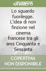 Lo sguardo fuorilegge. L‘idea di non finzione nel cinema francese tra gli anni Cinquanta e Sessanta Prezzo Di Fabbrica