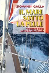 Spedito Oggi Il mare sotto la pelle. Cinquemila miglia nel Pacifico Meridionale