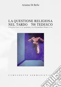 Reso Gratuito La questione religiosa nel tardo ‘700 tedesco. Il Peregrinus Proteus (1791) e l‘Agathodämon (1799) di Christoph Martin Wieland (1733-1813)