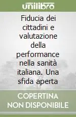 Fiducia dei cittadini e valutazione della performance nella sanità italiana. Una sfida aperta Miglior Prezzo