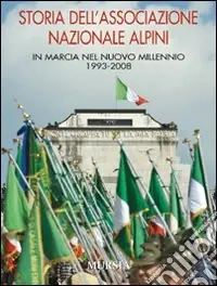 Miglior Prezzo Storia dell‘Associazione Nazionale Alpini. In marcia nel nuovo millennio 1993-2008. Ediz. illustrata